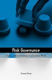 Risk Governance: Coping with Uncertainty in a Complex World: 0 (Risk, Society & Policy)