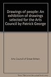 Drawings of people : an exhibition of drawings selected for the Arts Council by Patrick George