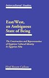East/West, an Ambiguous State of Being: The Construction and Representation of Egyptian Cultural Identity in Egyptian Film (Intercultural Studies, Vol 4)