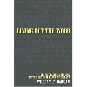 Buy Lining Out the Word: Dr. Watts Hymn Singing in the Music of Black Americans (Music of the... by William T. Dargan