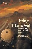 Lifting Titans Veil: Exploring the Giant Moon of Saturn