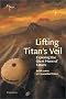 Lifting Titan's Veil: Exploring the Giant Moon of Saturn