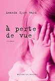 A perte de vue par Amanda Eyre Ward A perte de vue par Amanda Eyre Ward