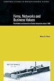  : Firms, Networks and Business Values: The British and American Cotton Industries since 1750 (Cambridge Studies in Modern Economic History)