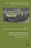 Foreign Ministries in the European Union: Integrating Diplomats (Studies in Diplomacy)