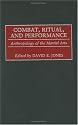 Combat, Ritual, and Performance: Anthropology of the Martial Arts