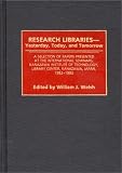Research Libraries -- Yesterday, Today, and Tomorrow: A Selection of Papers Presented at the International Seminars, Kanazawa Institute of Technology, Library Center, Kanazawa, Japan, 1982-1992 (Contributions in Librarianship and Information Science)