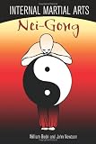 Internal Martial Arts Nei-gong: Cultivating Your Inner Energy to Raise Your Martial Arts to the Next Level