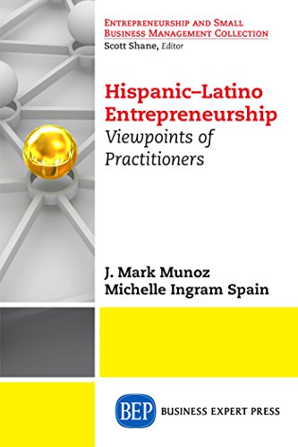 Hispanic-Latino Entrepreneurship: Viewpoints of Practitioners (Entrepreneurship and Small Business Management Collection)