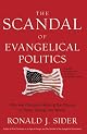 The Scandal of Evangelical Politics: Why Are Christians Missing the Chance to Really Change the World?