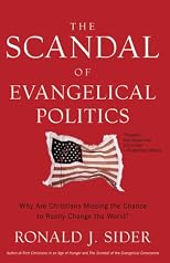 The Scandal of Evangelical Politics: Why Are Christians Missing the Chance to Really Change the World?
