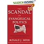 Scandal of Evangelical Politics, The: Why Are Christians Missing the Chance to Really Change the World?