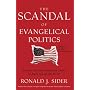 The Scandal of Evangelical Politics: Why are Christians Missing the Chance to Really Change the World?