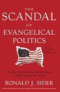 Scandal of Evangelical Politics, The: Why Are Christians Missing the Chance to Really Change the World?