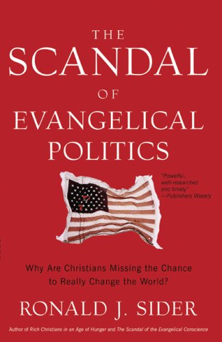 Scandal of Evangelical Politics, The: Why Are Christians Missing the Chance to Really Change the World? under Evangelism in The Books Store