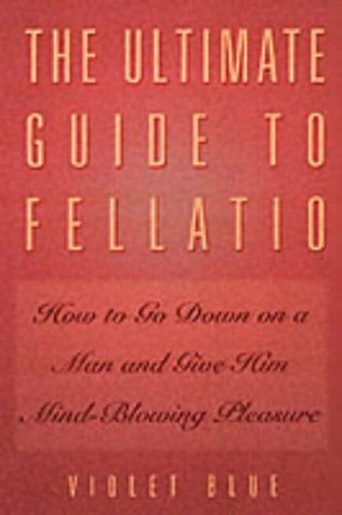 Childrens Toyshop  Books : The Ultimate Guide to Fellatio: How to Go Down on a Man and Give Him Mind-blowing Pleasure (Ultimate Guides Series)