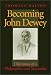Becoming John Dewey: Dilemmas of a Philosopher and Naturalist