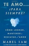 Te amo... para siempre? Como lograr, mantener o rescatar el amor (Spanish Edition)