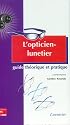 L'opticien-lunetier : Guide théorique et pratique