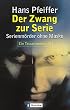 Der Zwang zur Serie. Serienm�rder ohne Maske. Ein Tatsachenbericht