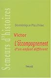 Victor : Ou l'acompagnement d'un enfant diff�rent