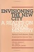 Envisioning the New City: A Reader on Urban Ministry