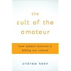Click here to buy The Cult of the Amateur: How Today's Internet is Killing Our Culture by  Andrew Keen.