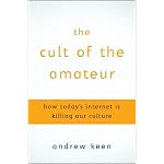 The Cult of the Amateur: How today's Internet is killing our culture book cover