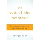 TheCultoftheAmateur:HowToday'sInternetisKillingOurCulture