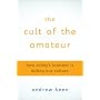 The Cult of the Amateur: How Today's Internet is K&hellip by Andrew Keen