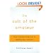 The Cult of the Amateur: How Today's Internet is Killing Our Culture