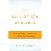 The Cult of the Amateur: How Today's Internet is Killing Our Culture