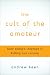 The Cult of the Amateur: how blogs, wikis, social networking, and the digital world are assaulting our economy, our culture, and our values