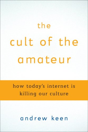 The Cult of the Amateur: How Today