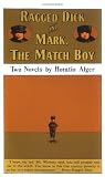 RAGGED DICK AND MARK, THE MATCH BOY: Two Novels by Horatio Alger
