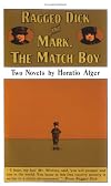 RAGGED DICK AND MARK, THE MATCH BOY: Two Novels by Horatio Alger