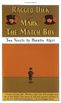 RAGGED DICK AND MARK, THE MATCH BOY: Two Novels by Horatio Alger