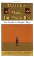RAGGED DICK AND MARK, THE MATCH BOY: Two Novels by Horatio Alger