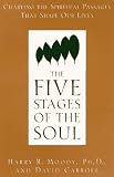 The Five Stages of the Soul: Charting the Spiritual Passages Harry R. Moody, David Carroll