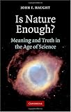 Is Nature Enough?: Meaning and Truth in the Age of Science