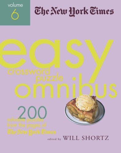 The New York Times Easy Crossword Puzzle Omnibus Volume 6: 200 Solvable Puzzles from the Pages of The New York Times, by The New York Time The New York Times Easy Crossword Puzzle Omnibus Volume 6: 200 Solvable Puzzles from the Pages of The New York Times, by The New York Time