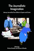 The Journalistic Imagination: Literary Journalists from Defoe to Capote and Carter
