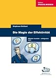 Die Magie der Effektivit�t: Effektiv handeln - erfolgreich sein