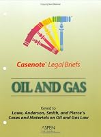 Casenote Legal Briefs: Oil & Gas - Keyed to Kuntz, Lowe, Anderson, Smith & Pierce