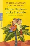 Kleine Helden - dicke Freunde: Geschichten, die stark machen - Angelika Bartram, Jan-Uwe Rogge