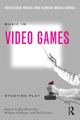 Music In Video Games: Studying Play (Routledge Music and Screen Media)