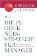 Die Ja-oder-Nein-Strategie f�r Manager. Entscheidungen erfolgreich treffen