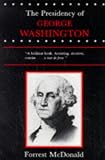 The Presidency of George Washington (American Presidency Series)