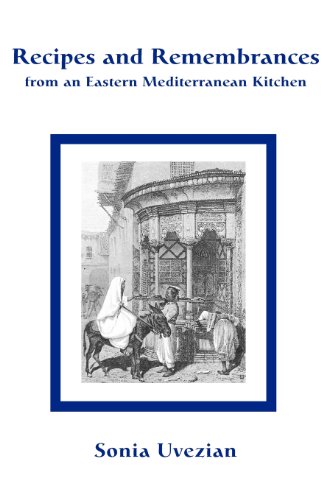 Recipes and Remembrances from an Eastern Mediterranean Kitchen: A Culinary Journey through Syria, Lebanon, and Jordan