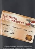 The truth about markets : their genius, their limits, their follies